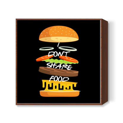 I Dont Share Food Square Art Prints