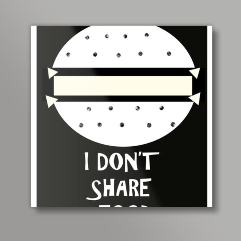 I dont share food Square Art Prints