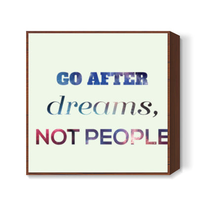 Go After Dreams  Square Art Prints