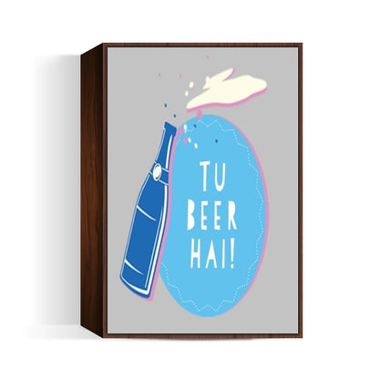 Tu Beer Hai  Wall Art