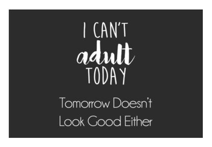 I Cant Adult Today, Tomorrow Doesnt Look Good Either Wall Art