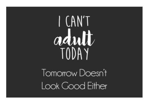PosterGully Specials, I Cant Adult Today, Tomorrow Doesnt Look Good Either Wall Art