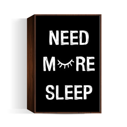 NEED MORE SLEEP Wall Art