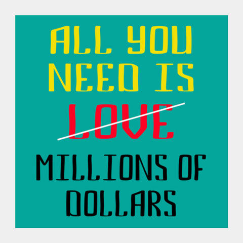 All You Need Is Dollars Square Art Prints