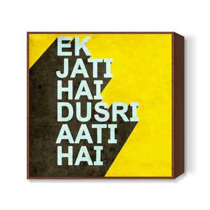 Ek Jati Hai Dusri Aati Hai Square Art Prints