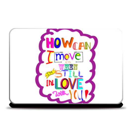 HOW CAN I MOVE ON! Laptop Skins