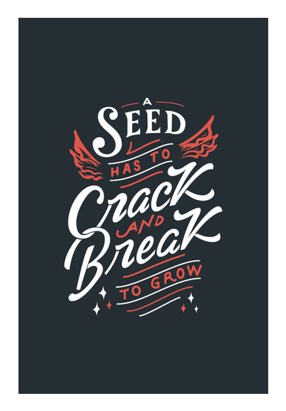 A Seed Has To Crack And Break To Grow  Wall Art