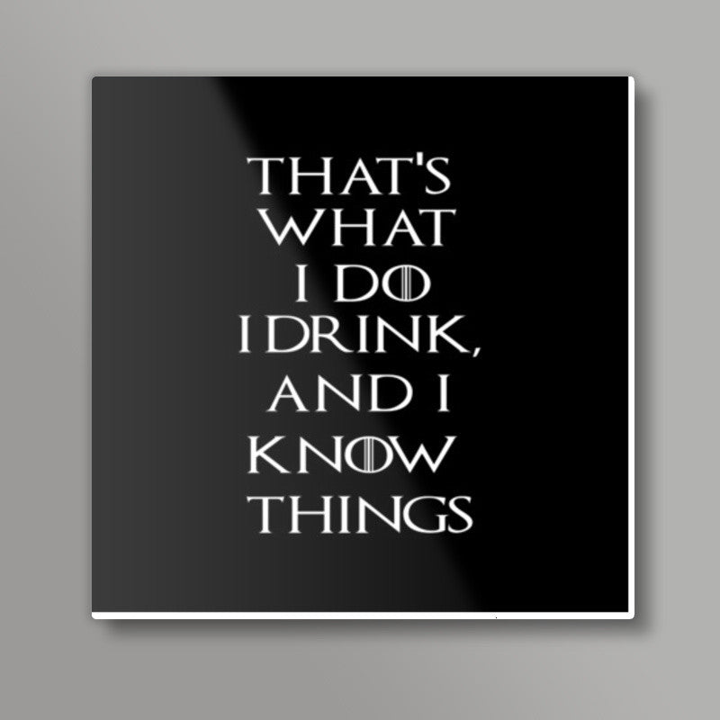 I drink and I know things Square Art Prints