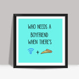 Who Needs a Boyfriend When theres Wifi and Pizza Square Art Prints