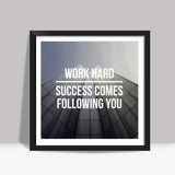 Work hard, success comes following you! Square Art Prints