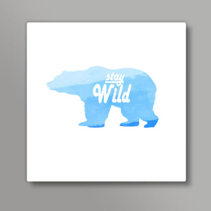 Stay Wild. Square Art Prints