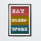 Eat, Sleep and Work Wall Art