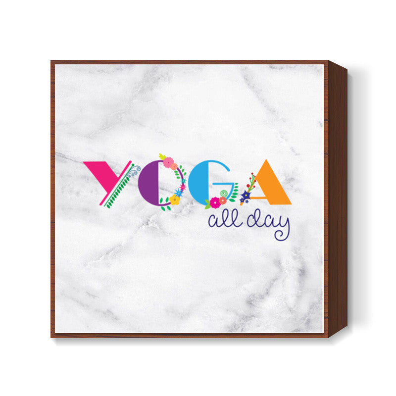 Yoga all day !! Square Art Prints