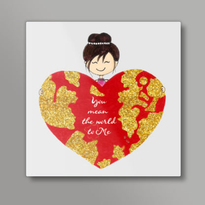 Valentine Special- You mean the World Square Art Prints