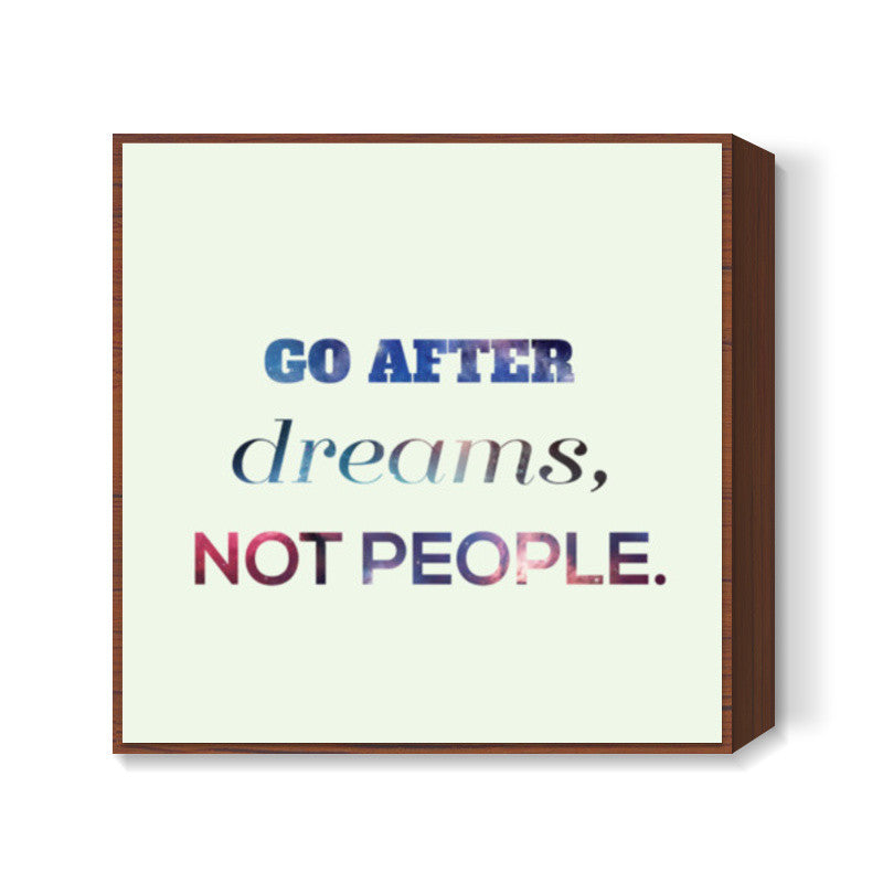 Go After Dreams  Square Art Prints