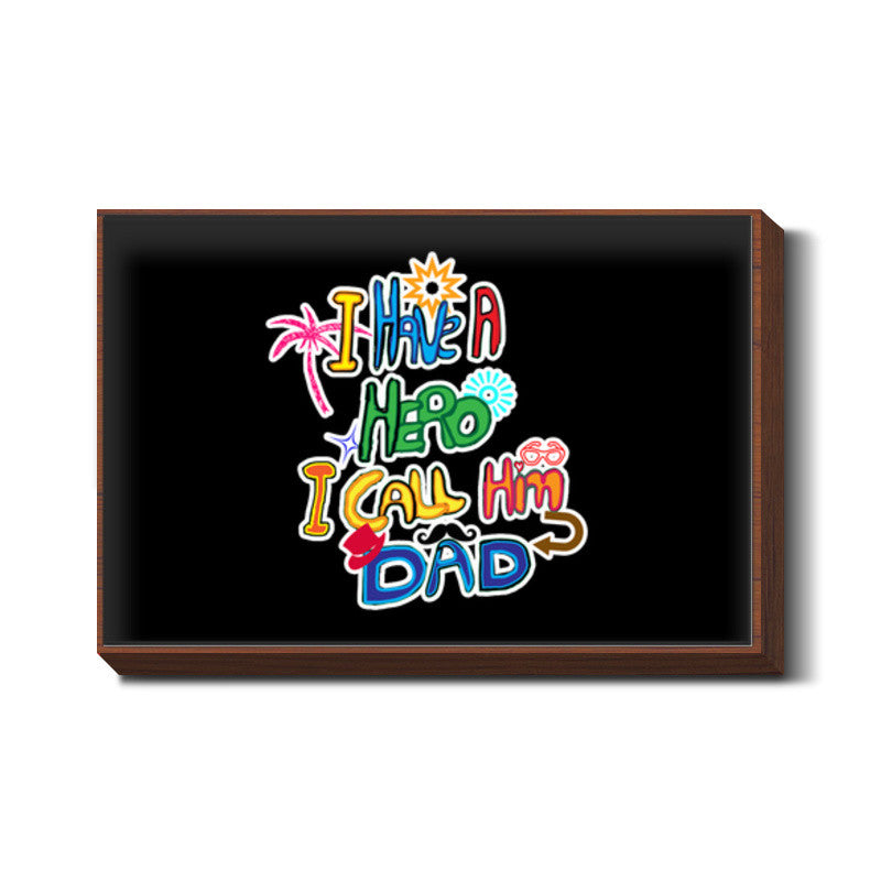 My Dad My Hero!! Wall Art