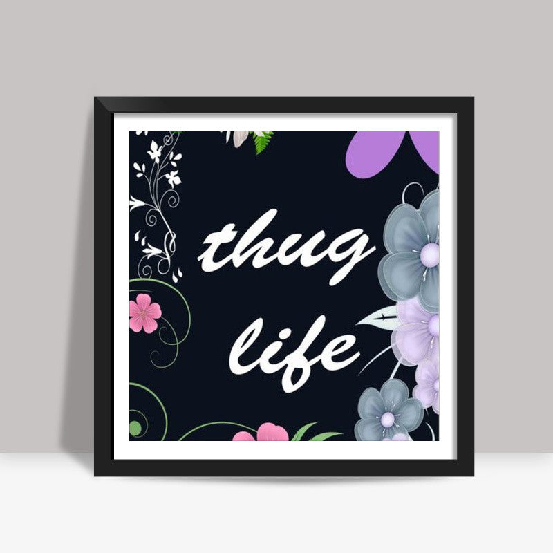 Thug Life Square Art Prints