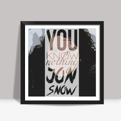 You know nothing Jon Snow Square Art Prints