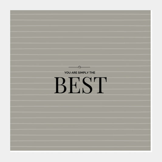 You are simply the Best Square Art Prints
