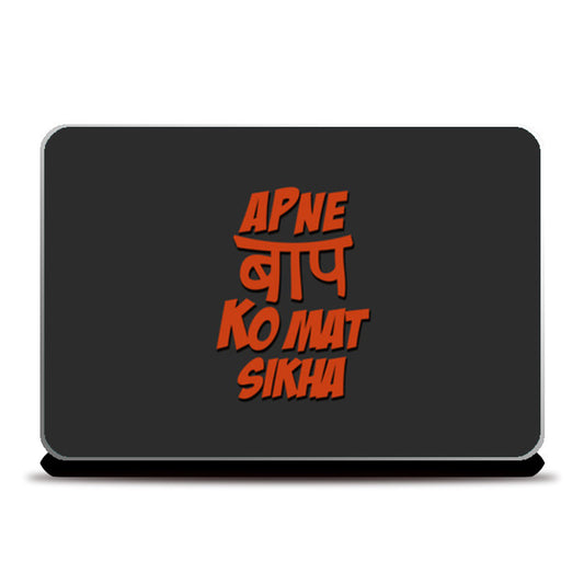 Apne baap ko mat sikha Laptop Skins