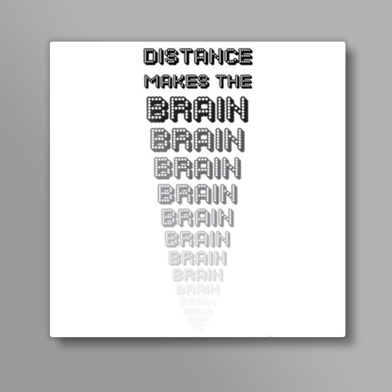 Distance makes the brain go smaller ! Square Art Prints