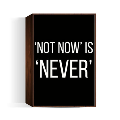 NOT NOW IS NEVER Wall Art