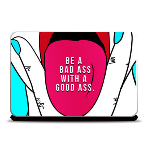 BE A BAD ASS WITH A GOOD ASS Laptop Skins