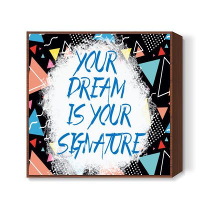 Your Dream is Your Signature Square Art Prints