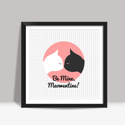 Valentines - Be Mine Meowentine! Square Art Prints