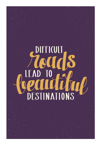 Difficult Roads Lead To Beautiful Destinations   Wall Art