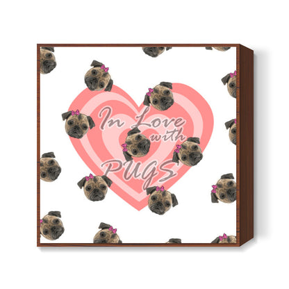 In Love With Pugs Square Art Prints