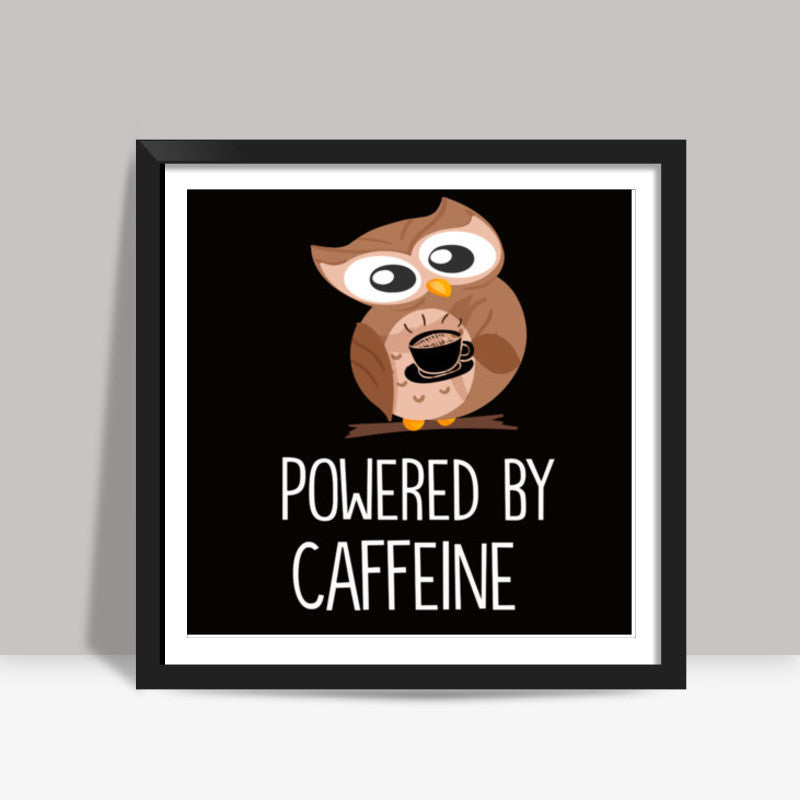 Powered By Caffeine Square Art Prints