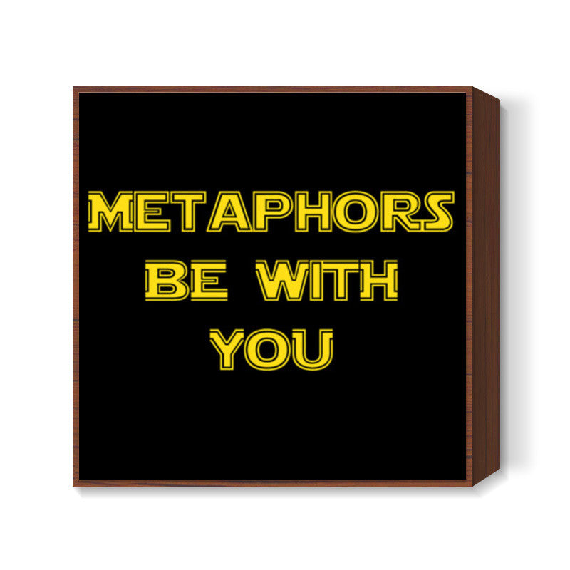 Metaphors be with you ! Square Art Prints