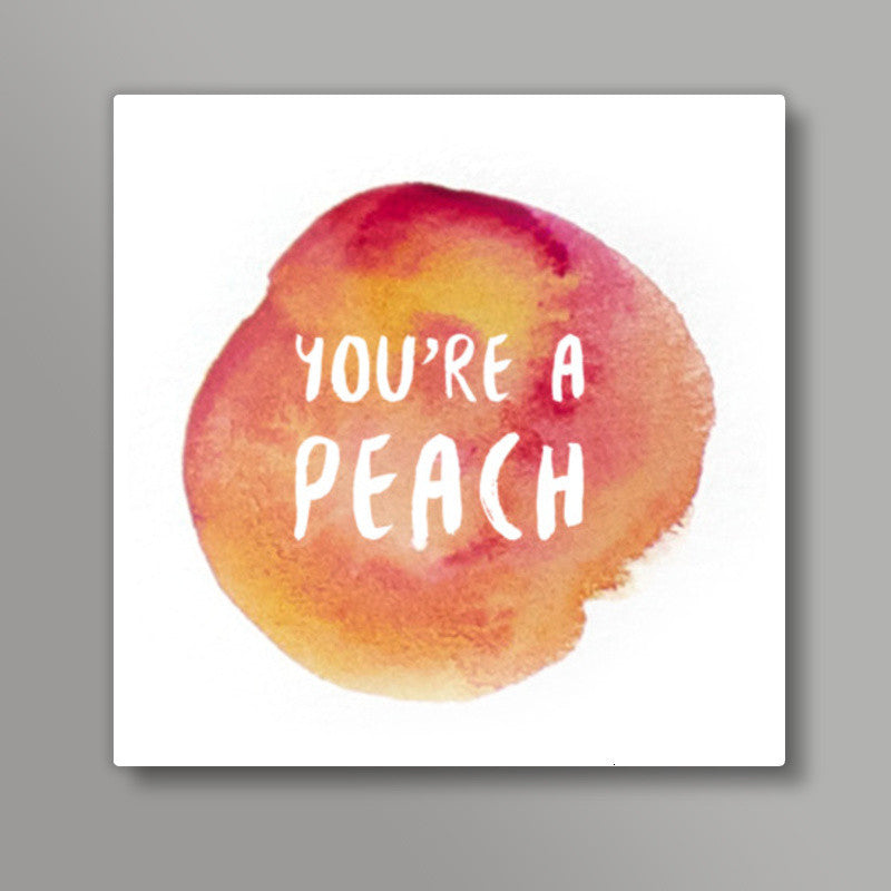 Youre a peach Square Art Prints