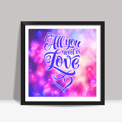 All You Need is Love Square Art Prints