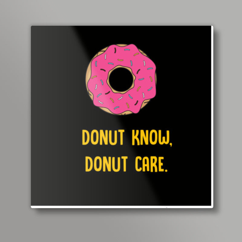 DONUT KNOW DONUT CARE Square Art Prints