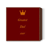Fathers Day - Greatest Dad ever Square Art Prints