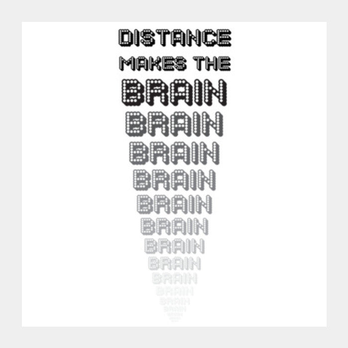 Distance makes the brain go smaller ! Square Art Prints