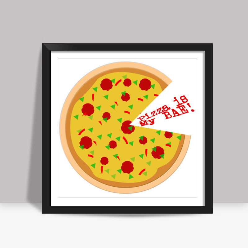 Pizza is my bae Square Art Prints