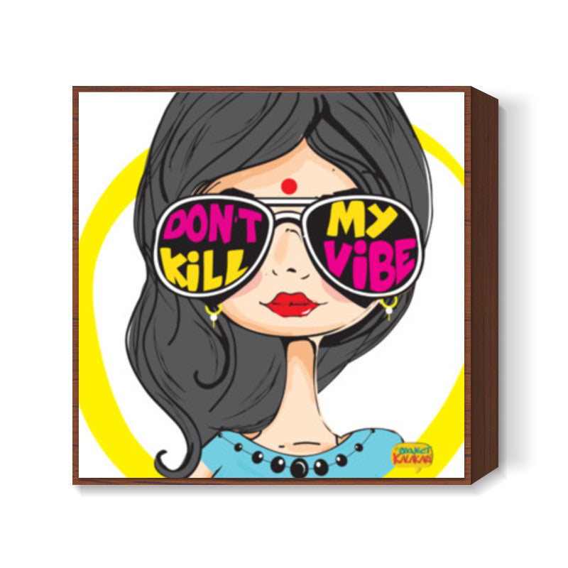 Dont kill my vibe Square Art Prints