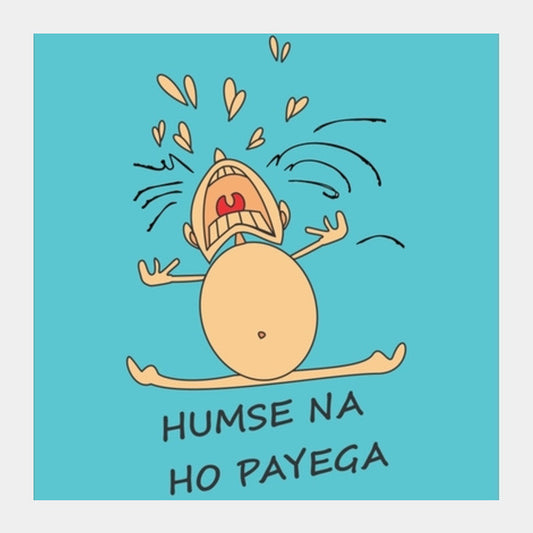 Humse Na Ho Payega Square Art Prints