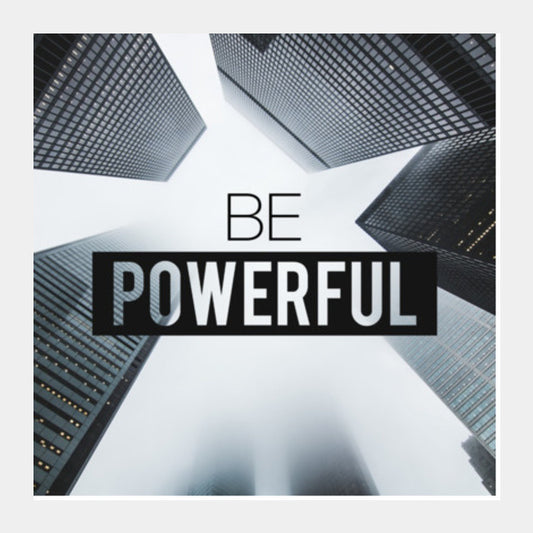 Square Art Prints, Be Powerful Poster Square Art Prints