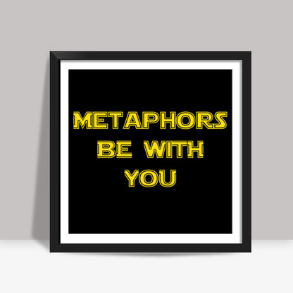 Metaphors be with you ! Square Art Prints