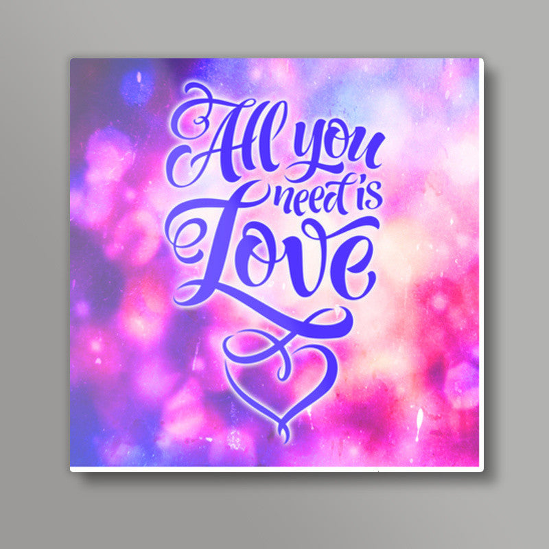 All You Need is Love Square Art Prints