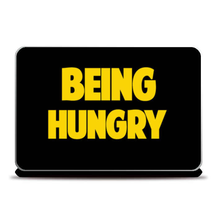 BEING HUNGRY Laptop Skins