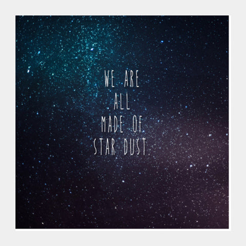 Square Art Prints, We Are All Made Of Stardust Square Art Prints