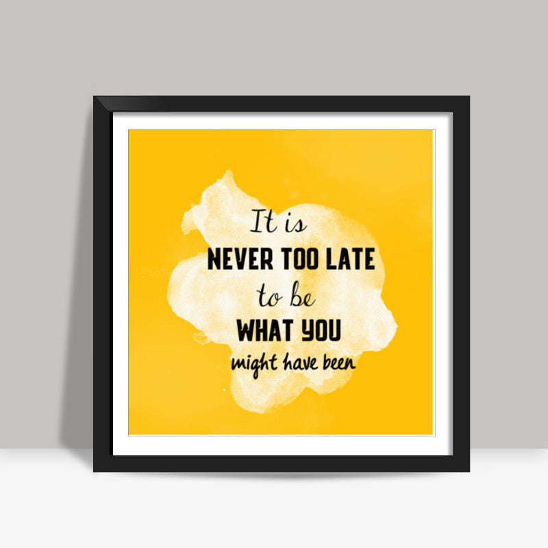 Never Too Late Inspirational Quote Square Art Prints