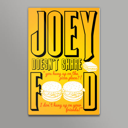 Joey doesnt share food. FRIENDS Wall Art