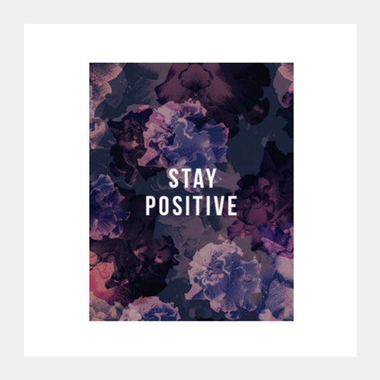 Stay Positive Square Art Prints