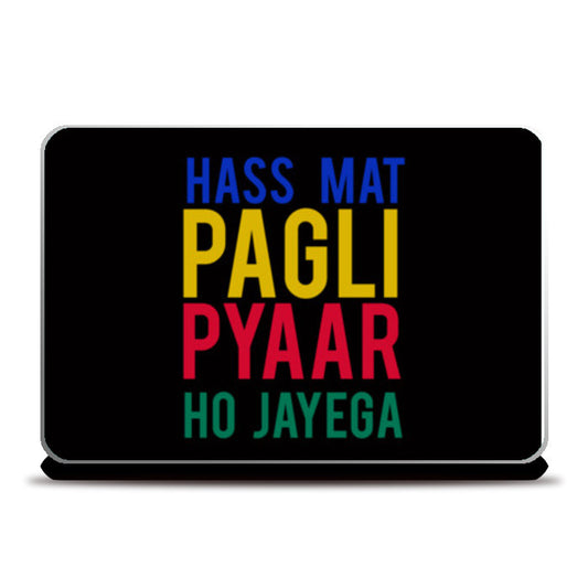 Hass Mat Pagli Pyaar Ho Jayega Laptop Skins